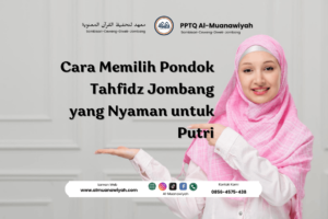 Cara Memilih Pondok Tahfidz Jombang yang Nyaman untuk Putri