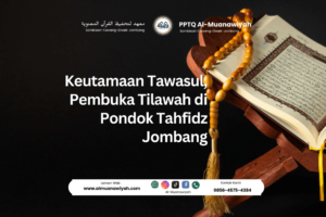 Keutamaan Tawasul, Pembuka Tilawah di Pondok Tahfidz Jombang