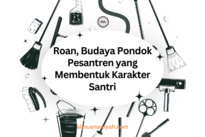 Roan, Budaya Pondok Pesantren yang Membentuk Karakter Santri