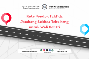 Rute Pondok Tahfidz Jombang Sekitar Tebuireng untuk Wali Santri