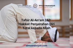 Tafsir Al-An’am 162: Hakikat Penyerahan Diri Total kepada Allah