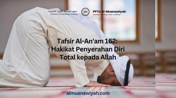 Tafsir Al-An’am 162: Hakikat Penyerahan Diri Total kepada Allah