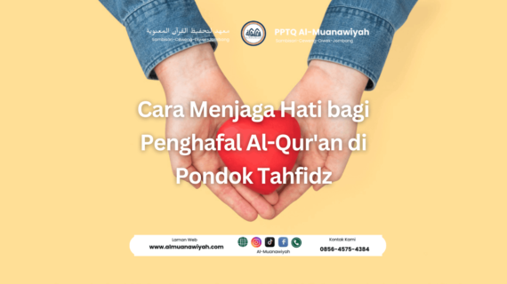 Cara Menjaga Hati bagi Penghafal Al-Qur’an di Pondok Tahfidz