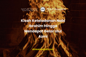 Kisah Keteladanan Nabi Ibrahim Hingga Mendapat Gelar Ulul Azmi