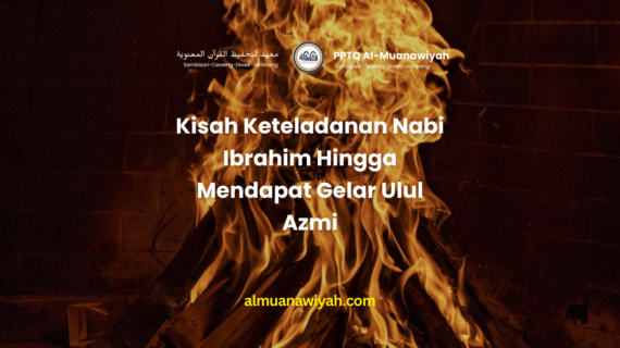 Kisah Keteladanan Nabi Ibrahim Hingga Mendapat Gelar Ulul Azmi