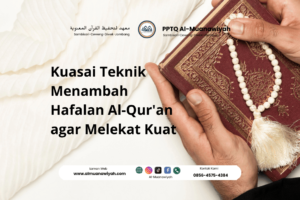 Kuasai Teknik Menambah Hafalan Al-Qur’an agar Melekat Kuat