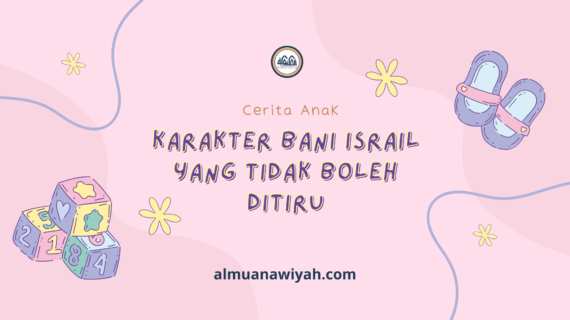 Karakter Bani Israil yang Tidak Boleh Ditiru (Cerita Anak Islami)