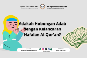 Adakah Hubungan Adab dengan Kelancaran Hafalan Al-Qur’an?