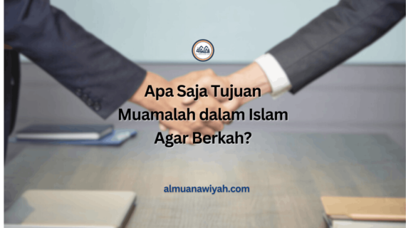 Apa Saja Tujuan Muamalah dalam Islam Agar Berkah?