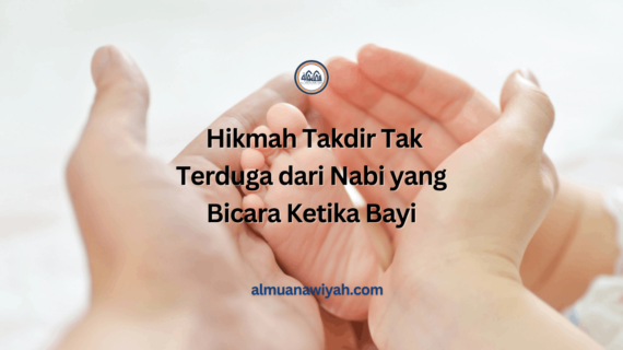 Hikmah Takdir Tak Terduga dari Nabi yang Bicara Ketika Bayi
