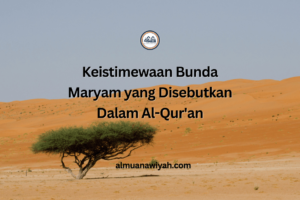 Keistimewaan Bunda Maryam yang Disebutkan Dalam Al-Qur’an