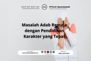 Masalah Adab Remaja dengan Pendidikan Karakter yang Tepat
