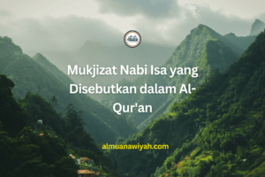 Mukjizat Nabi Isa yang Disebutkan dalam Al-Qur’an