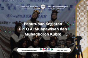 Penutupan Kegiatan PPTQ Al Muanawiyah dan Muhadhoroh Kubro