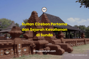 Sultan Cirebon Pertama dan Sejarah Kesultanan di Sunda