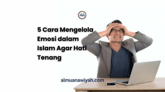5 Cara Mengelola Emosi dalam Islam Agar Hati Tenang