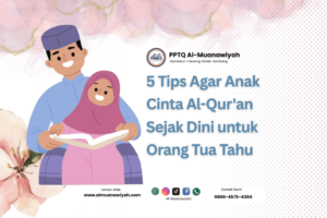 5 Tips Agar Anak Cinta Al-Qur’an Sejak Dini untuk Orang Tua Tahu