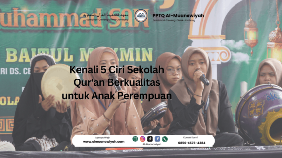 Kenali 5 Ciri Sekolah Qur’an Berkualitas untuk Anak Perempuan