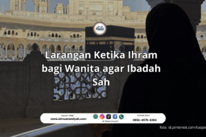 Larangan Ketika Ihram bagi Wanita agar Ibadah Sah