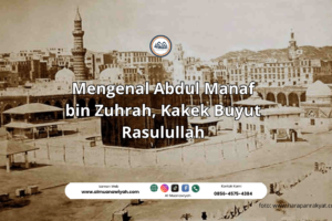 Mengenal Abdul Manaf bin Zuhrah, Kakek Buyut Rasulullah