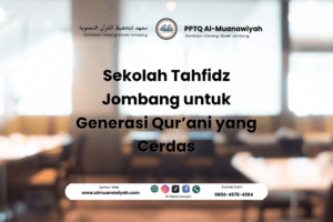 Sekolah Tahfidz Jombang untuk Generasi Qur’ani yang Cerdas