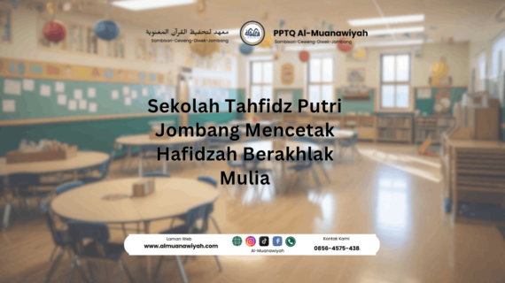 Sekolah Tahfidz Putri Jombang Mencetak Hafidzah Berakhlak Mulia