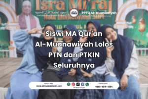 Siswi MA Qur’an Al-Muanawiyah Lolos PTN dan PTKIN Seluruhnya