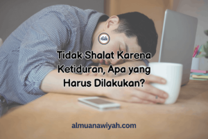 Tidak Shalat Karena Ketiduran, Apa yang Harus Dilakukan?
