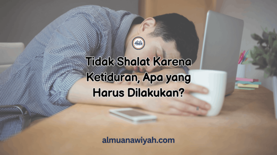 Tidak Shalat Karena Ketiduran, Apa yang Harus Dilakukan?