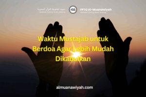 Waktu Mustajab untuk Berdoa Agar Lebih Mudah Dikabulkan