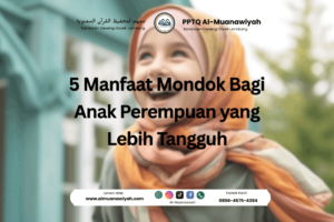 5 Manfaat Mondok Bagi Anak Perempuan yang Lebih Tangguh
