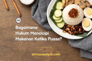 Bagaimana Hukum Mencicipi Makanan Ketika Puasa?