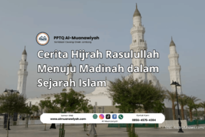 Cerita Hijrah Rasulullah Menuju Madinah dalam Sejarah Islam