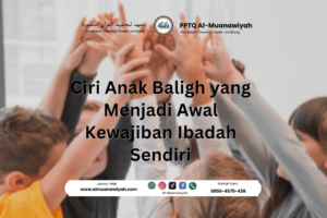 Ciri Anak Baligh yang Menjadi Awal Kewajiban Ibadah Sendiri
