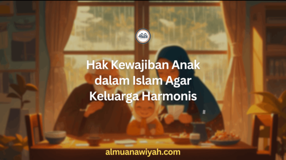Hak Kewajiban Anak dalam Islam Agar Keluarga Harmonis