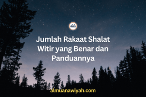 Jumlah Rakaat Shalat Witir yang Benar dan Panduannya