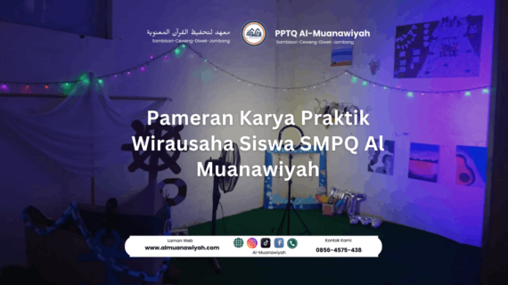 Pameran Karya Praktik Wirausaha Siswa SMPQ Al Muanawiyah