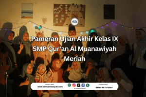 Pameran Ujian Akhir Kelas IX SMP Qur’an Al Muanawiyah Meriah