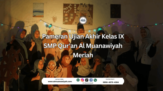 Pameran Ujian Akhir Kelas IX SMP Qur’an Al Muanawiyah Meriah