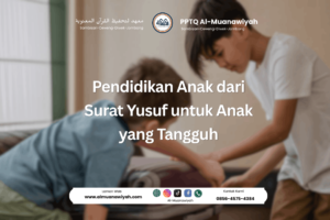 Pendidikan Anak dari Surat Yusuf untuk Anak yang Tangguh