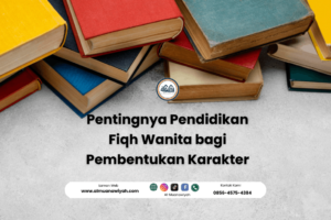 Pentingnya Pendidikan Fiqh Wanita bagi Pembentukan Karakter