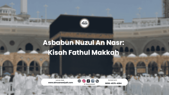 Asbabun Nuzul An Nasr: Kisah Fathul Makkah
