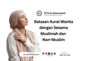 Batasan Aurat Wanita dengan Sesama Muslimah dan Non-Muslim