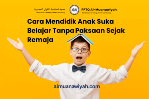 Cara Mendidik Anak Suka Belajar Tanpa Paksaan Sejak Remaja