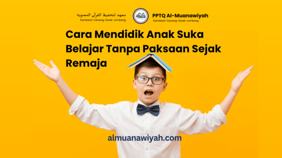 Cara Mendidik Anak Suka Belajar Tanpa Paksaan Sejak Remaja