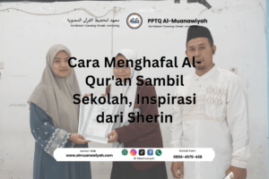 Cara Menghafal Al-Qur’an Sambil Sekolah, Inspirasi dari Sherin