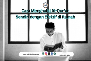 Cara Menghafal Al-Qur’an Sendiri dengan Efektif di Rumah