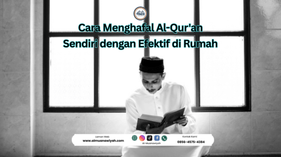 Cara Menghafal Al-Qur’an Sendiri dengan Efektif di Rumah