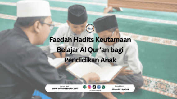 Faedah Hadits Keutamaan Belajar Al Qur’an bagi Pendidikan Anak