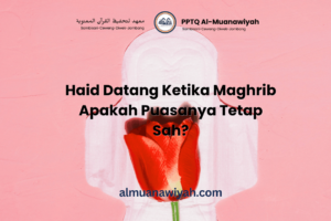 Haid Datang Ketika Maghrib Apakah Puasanya Tetap Sah?